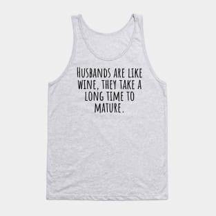 Husbands-are-like-wine,they-take-a-long-time-to-mature. Tank Top